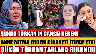 ANNE FATMA ERDEM ŞOK İTİRAF ANI ŞÜKÜR TÜRKANIN CANSIZ BEDENİ BULUNDU MUSTAFA ERDEM ŞOK SÖZLER [upl. by Chadbourne]