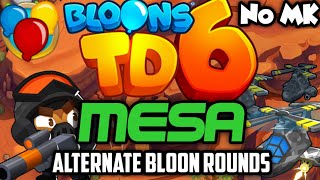 BTD6  Mesa  Alternate Bloons Rounds w Written Guide  No Monkey Knowledge MK ft Quincy [upl. by Eboh]