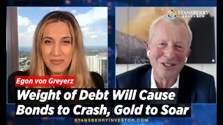 Fed Has Lost Control Weight of Debt Will Cause Bonds to Crash Gold to Soar  Egon von Greyerz [upl. by Glassco]