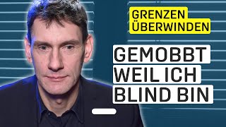 Als Blinder Grenzen überwinden  „Ich bin wertvoll so wie ich bin“ [upl. by Neidhardt]