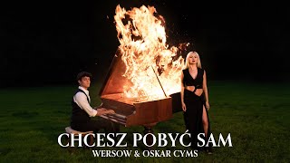 WERSOW x OSKAR CYMS  CHCESZ POBYĆ SAM [upl. by Enilav]