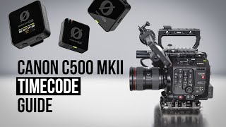 Using Timecode with the Canon C300 Mark III  C500 Mark II and Wireless PRO [upl. by Hastings232]