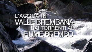 Lacqua in Valle Brembana dai torrenti al fiume Brembo [upl. by Suoilenroc]