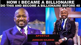 How I Became a Billionaire before 40 years by Apostle Johnson Suleman [upl. by Anceline]