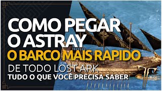 COMO PEGAR O ASTRAY EM LOST ARK  O BARCO MAIS RAPIDO DO JOGO [upl. by Zingg202]