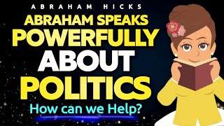 Abraham Speaks Powerfully on Politics  Abraham Hicks 2024 [upl. by Eisinger28]