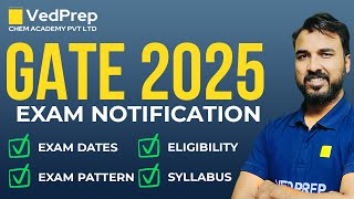 GATE Exam Notification 2025 Out  Exam DatesPattern  Syllabus  Eligibility  VedPrep Chem Academy [upl. by Adalbert]