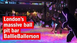 London’s massive ball pit bar BallieBallerson  First Look  Time Out London [upl. by Newmann445]