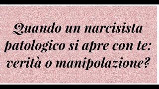 Quando un narcisista patologico si apre con te verità o manipolazione [upl. by Nazler]