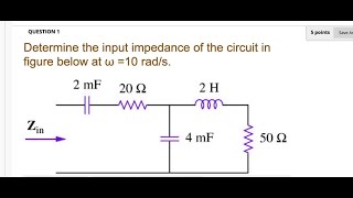 Determine the input impedance of the circuit in the figure below at w  10 rads 2 mF 20 Î© 2 H Zin [upl. by Arocet]