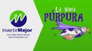 La Vaca Púrpura y la Libertad Financiera  Juan Diego Gómez [upl. by Dracir]