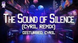 Disturbed Cyril 🎧 The Sound of Silence CYRIL REMIX  Lyrics [upl. by Tserrof185]