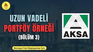 Bölüm 3  AKSA  Borsada Yeni Başlayanlar İçin Uzun Vadeli Portföy [upl. by Derick]