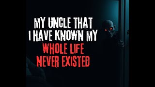 quotI Just Found Out That My Uncle Matt Never Existedquot Creepypasta [upl. by Ycnay]