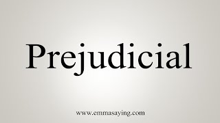 How To Say Prejudicial [upl. by Kreiker]