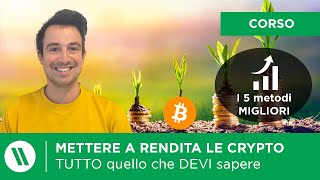 COME METTERE A RENDITA BITCOIN E CRYPTO  5 Metodi quanto si GUADAGNA e rischi CORSO COMPLETO [upl. by Naicad]