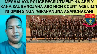 MEGHALAYA POLICE RECRUITMENTNA APPLY SAL BANGJAJOK ARO AGE LIMIT HIGH COURT NI KOBOR [upl. by Ihtak]