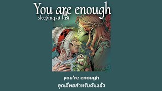 แปลเพลง you are enough  sleeping at last sped up [upl. by Seravart653]