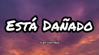 Ivan Cornejo  Está Dañado LetrasLyrics [upl. by Nahtanod]