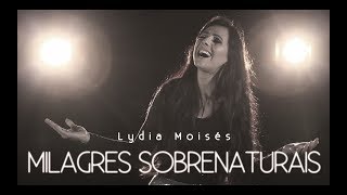 Lydia Moisés  Milagres Sobrenaturais Clipe Oficial [upl. by Strain59]