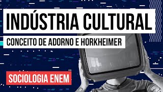 INDÚSTRIA CULTURAL conceito de Adorno e Horkheimer  Sociologia para o Enem  Fábio Luís Pereira [upl. by Cir640]