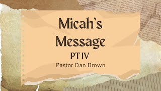 Micahs Message Part IV  Pastor Dan Brown  111024 [upl. by Anyer]