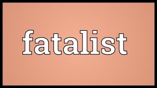 Fatalist Meaning [upl. by Zel]