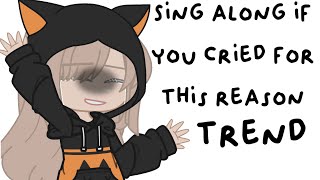 Sing along if you cried for this reason  Trend  Gacha club  Not original  Part 13 [upl. by Emilio]