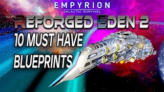 10 MUST HAVE BLUEPRINTS  Reforged Eden 2  Empyrion Galactic Survival [upl. by Winou688]