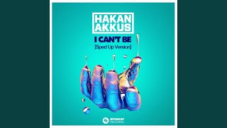 I Can’t Be with Hakan Akkus Sped Up Version [upl. by Ytinirt692]