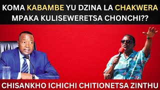 KOMA KABAMBE YU DZINA LA CHAKWERA MPAKA KULISEWERETSA CHONCHI [upl. by Ahtael]