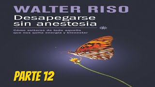 Desapegarse Sin Anestesia  Walter Riso Parte 12 [upl. by Aritak]