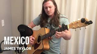 Mexico  James Taylor Cover [upl. by Norbie147]