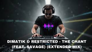 Dimatik amp Restricted  The Chant feat Savage Extended Mix [upl. by Chickie]