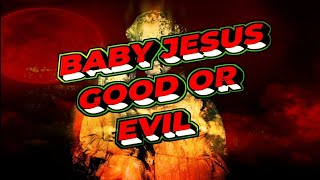 Baby Jesus Good Or Evil [upl. by Melissa]