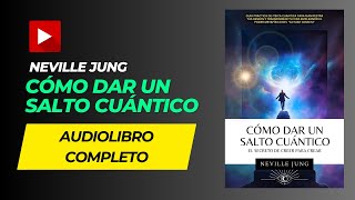 AUDIOLIBRO Como Dar un Salto Cuantico  El Secreto de Creer Para Crear [upl. by Atrebla]