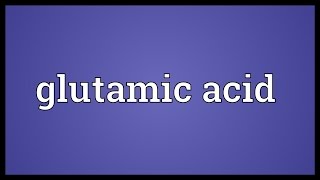 Glutamic acid Meaning [upl. by Luce]