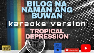 BILOG NA NAMAN ANG BUWAN KARAOKE by TROPICAL DEPRESSION [upl. by Kat]