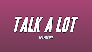 404vincent  TALK A LOT Lyrics [upl. by Adnorhs123]