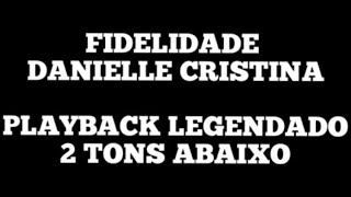 FIDELIDADE  Playback Legendado Danielle Cristina 2 Tons Abaixo [upl. by Ainevul]