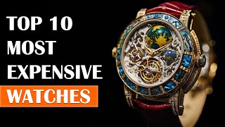 Top 10 Most Expensive Watches in The World 2024 [upl. by Anehta]