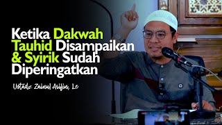 Ketika Dakwah Tauhid Disampaikan Dan Bahaya Syirik Sudah Diperingatkan  Ustadz Zainul Arifin Lc [upl. by Yrotciv945]