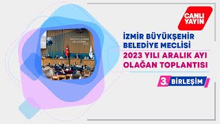 İzmir Büyükşehir Belediyesi Aralık Ayı Meclis Toplantısı 3 Birleşimi [upl. by Eidde]