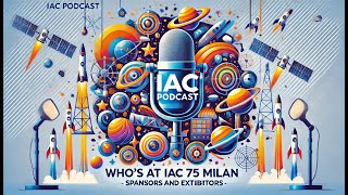 🎧✨IAC Podcast Whos at IAC2024 Milan Behind the Scenes of the Space Industrys Biggest Event [upl. by Meador]