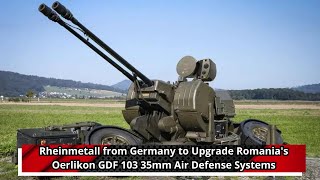 Rheinmetall from Germany to Upgrade Romanias Oerlikon GDF 103 35mm Air Defense Systems [upl. by Aicad]