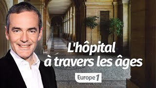 Au cœur de lHistoire Lhôpital à travers les âges Franck Ferrand [upl. by Sulihpoeht800]