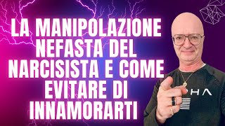 LA MANIPOLAZIONE NEFASTA DEL NARCISISTA E COME EVITARE DI INNAMORARTI [upl. by Dahc]