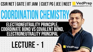 Coordination Chemistry CSIR NET  Electroneutrality  Lec1  GATEIIT JAM  VedPrep Chem Academy [upl. by Niggem348]