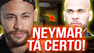 NEYMAR AJUDOU O DANIEL ALVES E GANHOU MEU RESPEITO POR TER A CORAGEM DE IR CONTRA A OPINIÃO PÚBLICA [upl. by Ymmot]