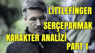 Petyr Baelish  Serçeparmak Kimdir  Karakter Analizi Part 1 [upl. by Erme]